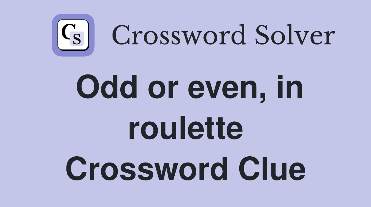 Odd or even, in roulette Crossword Clue