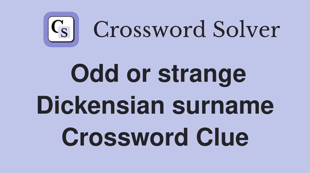 Odd or strange Dickensian surname Crossword Clue