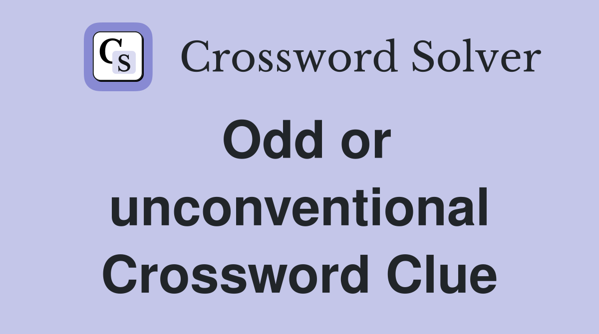 Odd or unconventional Crossword Clue