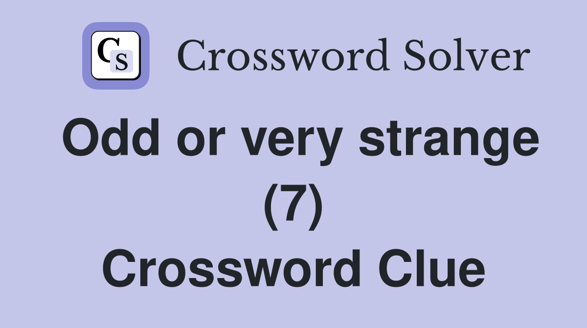 Odd or very strange (7) Crossword Clue