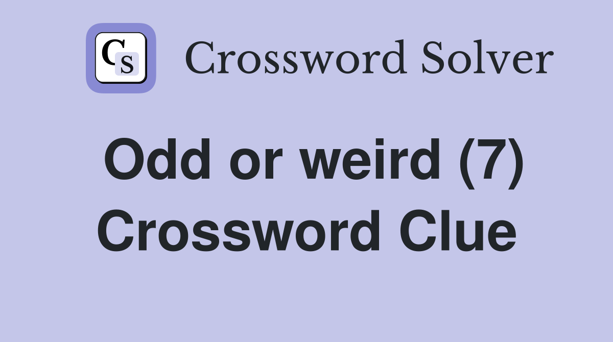 Odd or weird (7) Crossword Clue