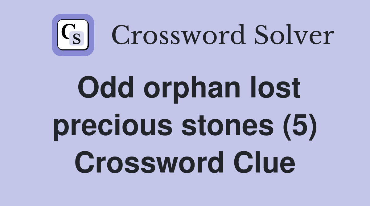 Odd orphan lost precious stones (5) Crossword Clue