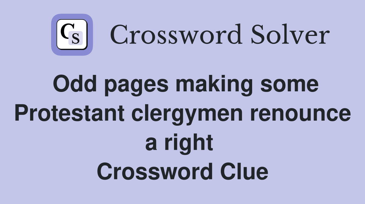 Odd pages making some Protestant clergymen renounce a right  Crossword Clue