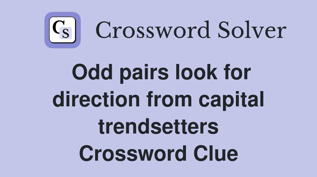Odd pairs look for direction from capital trendsetters Crossword Clue