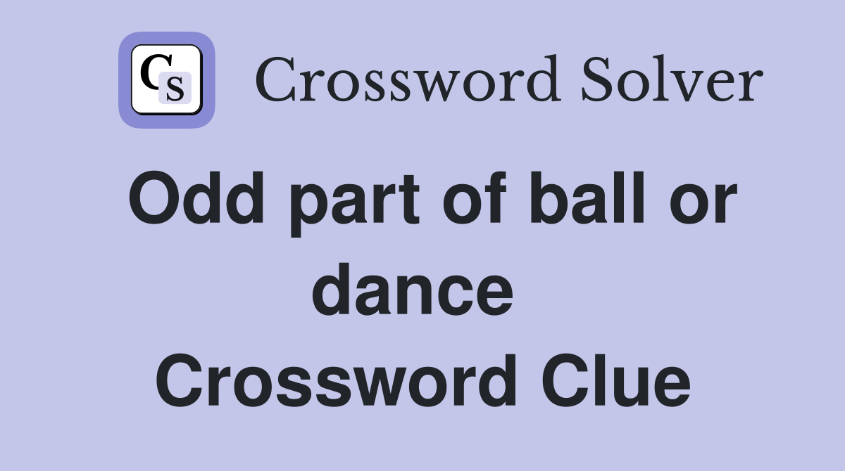 Odd part of ball or dance  Crossword Clue