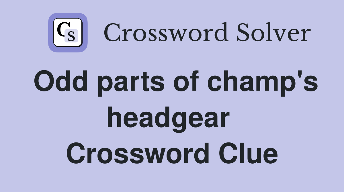 Odd parts of champ's headgear  Crossword Clue