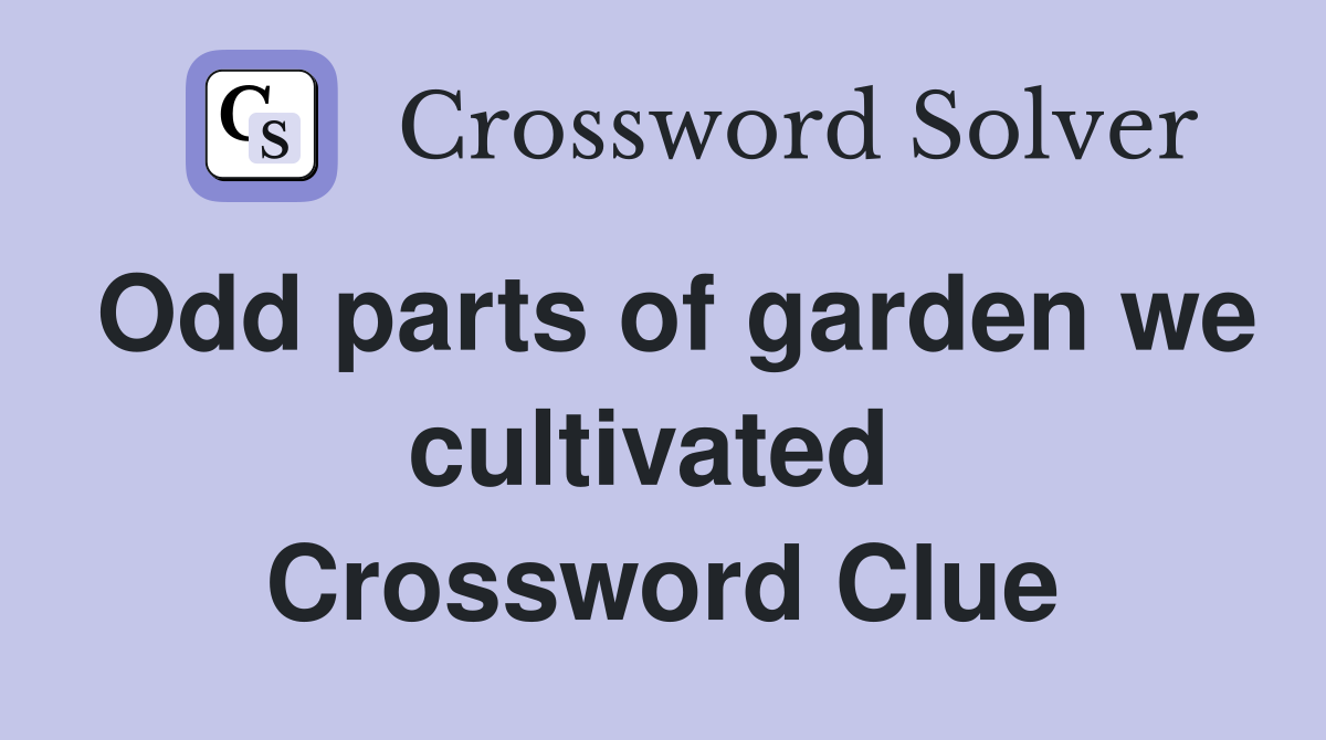 Odd parts of garden we cultivated  Crossword Clue