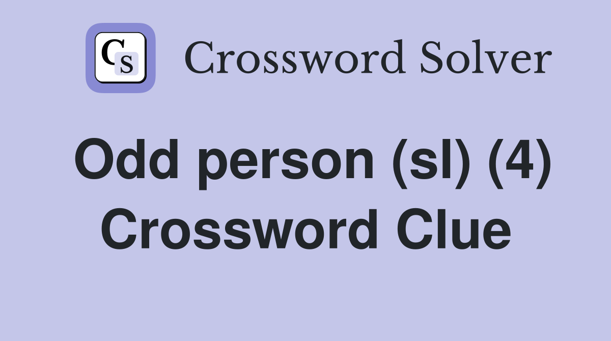 Odd person (sl) (4) Crossword Clue