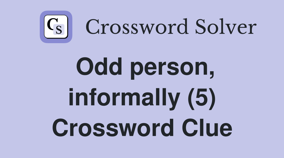 Odd person, informally (5) Crossword Clue