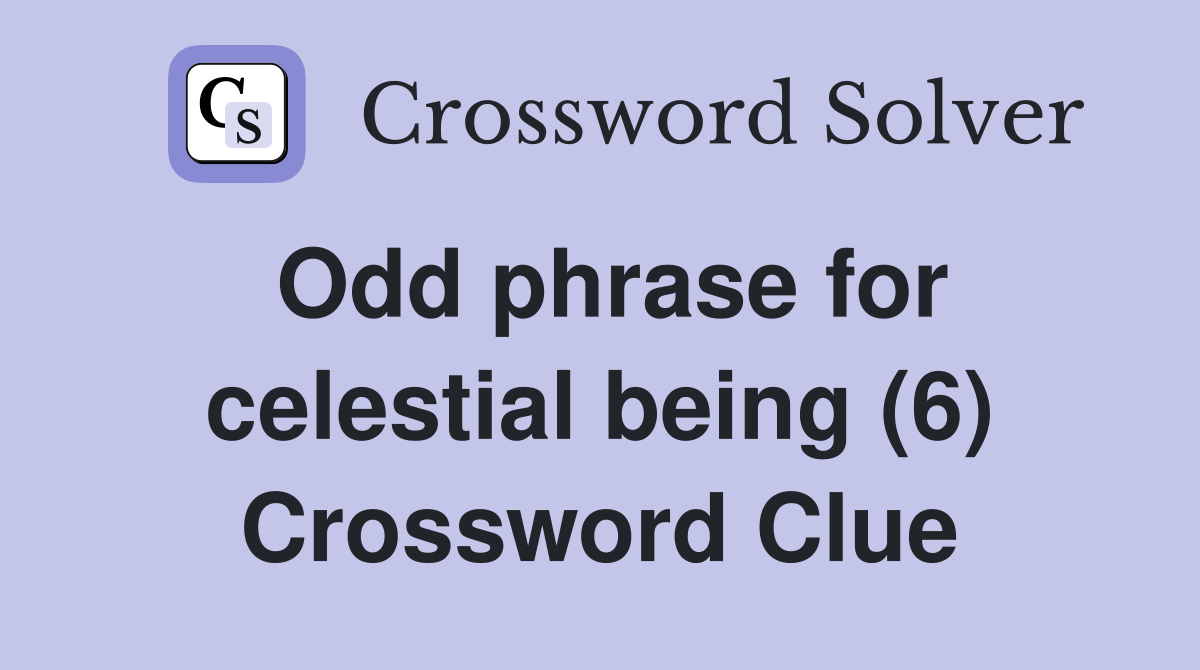 Odd phrase for celestial being (6) Crossword Clue