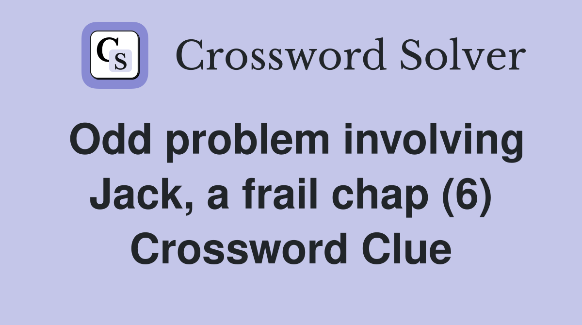 Odd problem involving Jack, a frail chap (6) Crossword Clue