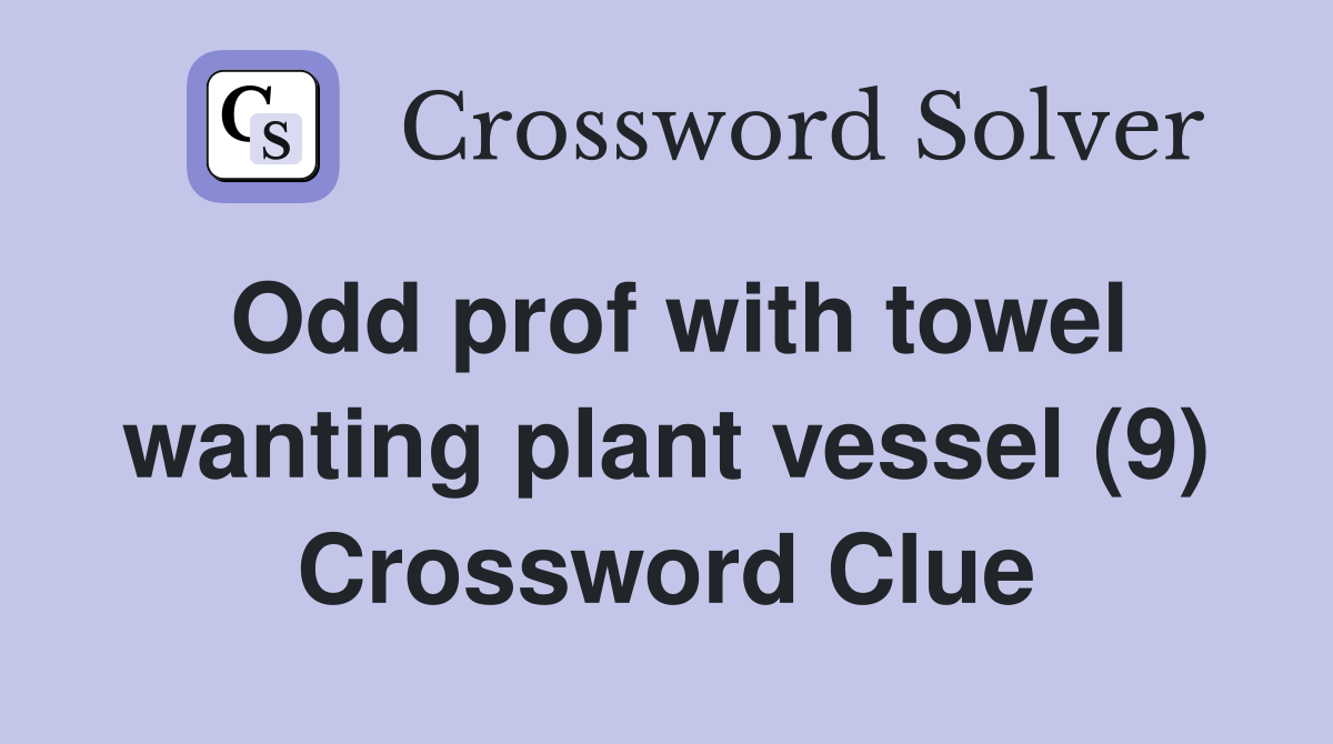 Odd prof with towel wanting plant vessel (9) Crossword Clue