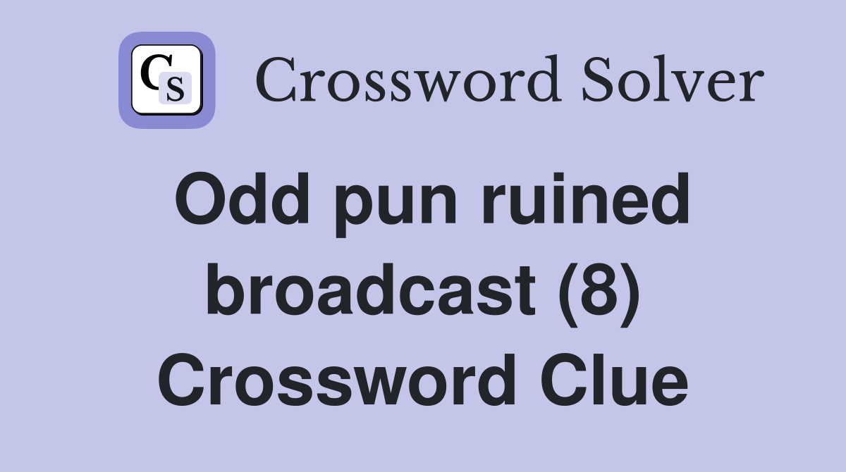 Odd pun ruined broadcast (8) Crossword Clue