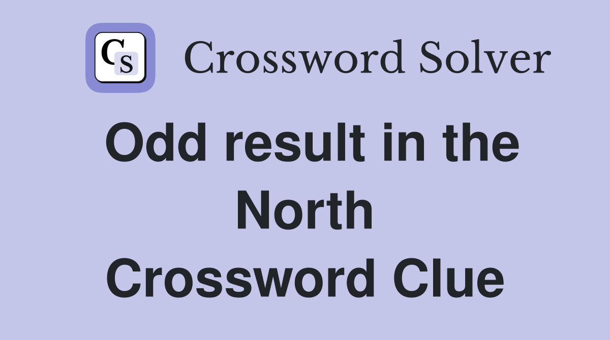 Odd result in the North Crossword Clue