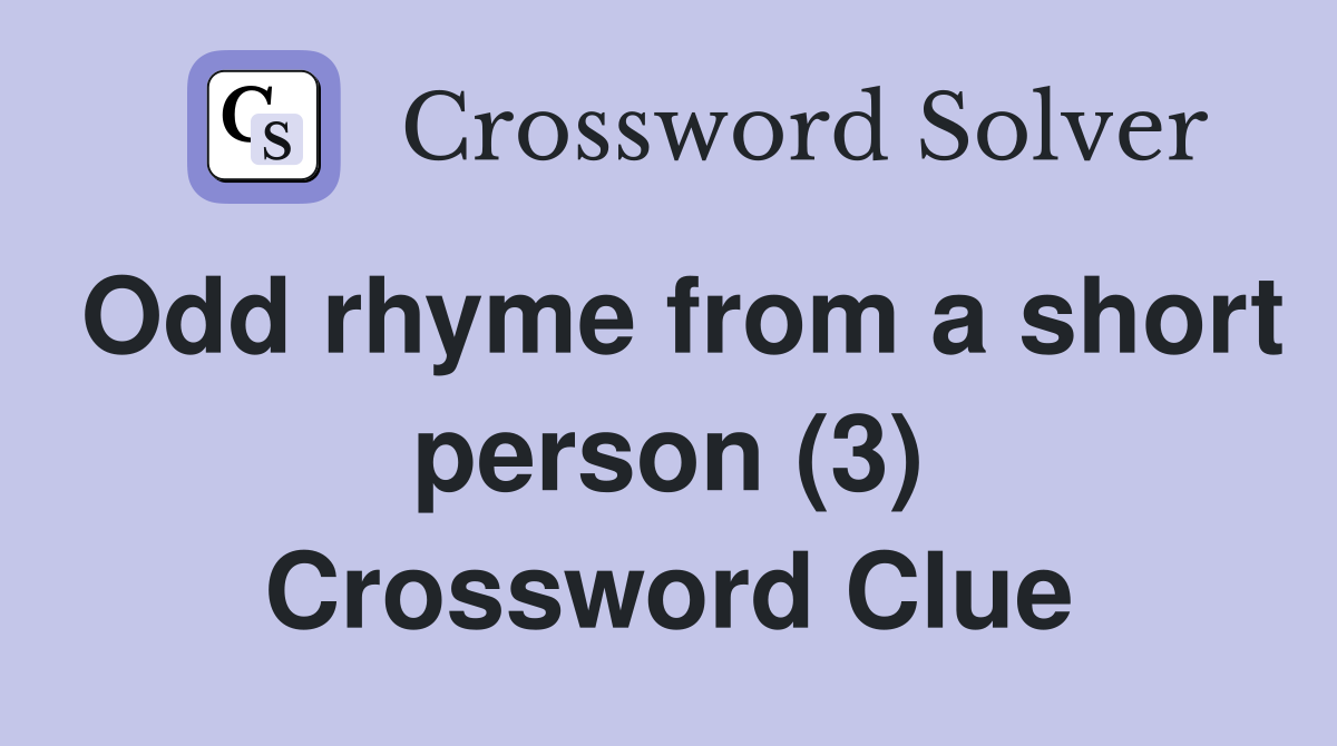 Odd rhyme from a short person (3) Crossword Clue