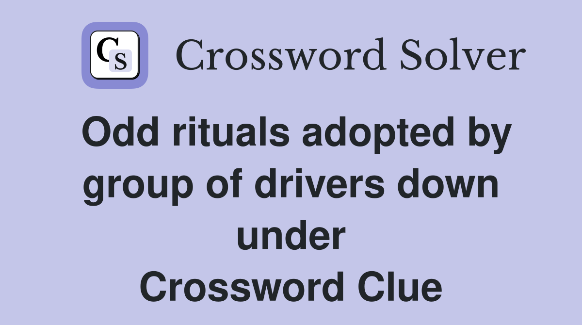Odd rituals adopted by group of drivers down under Crossword Clue