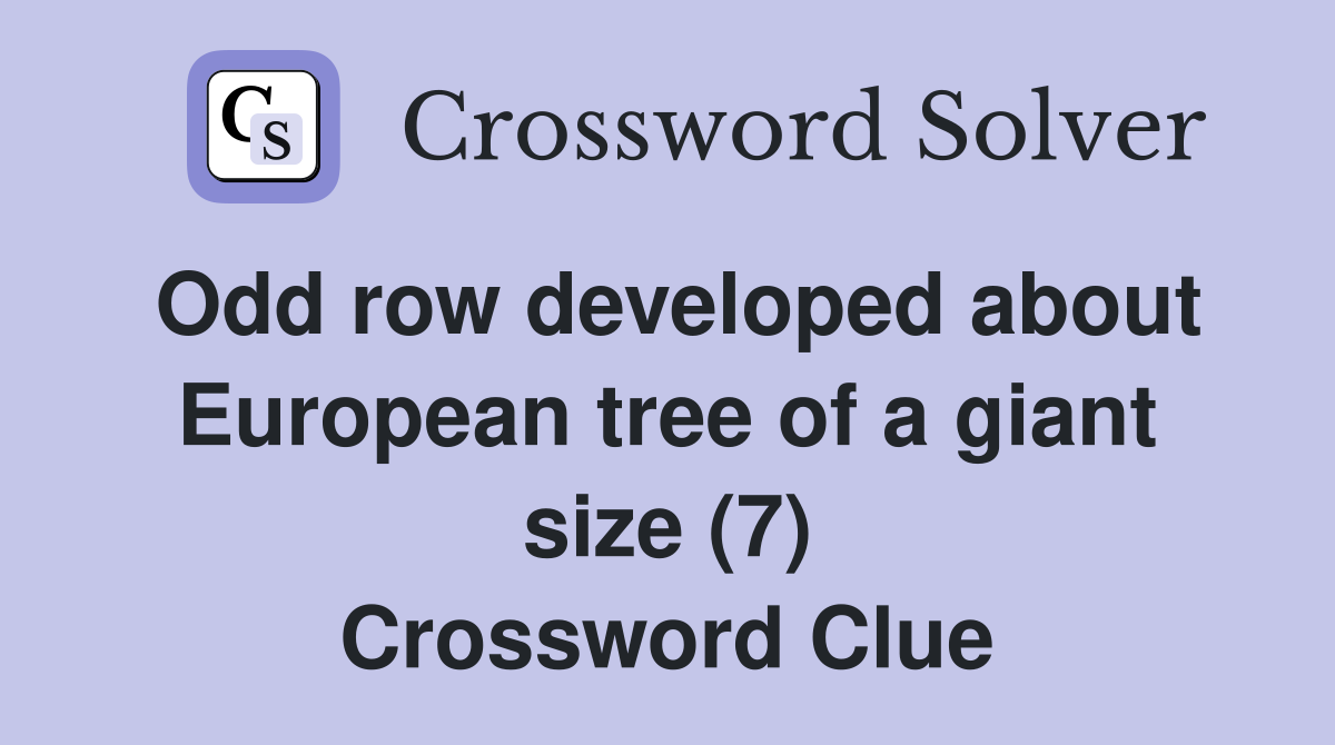 Odd row developed about European tree of a giant size (7) Crossword Clue