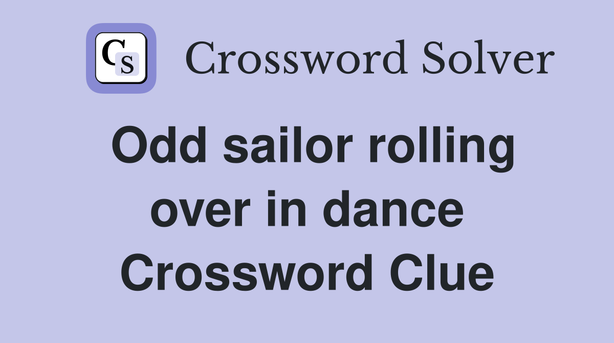 Odd sailor rolling over in dance Crossword Clue