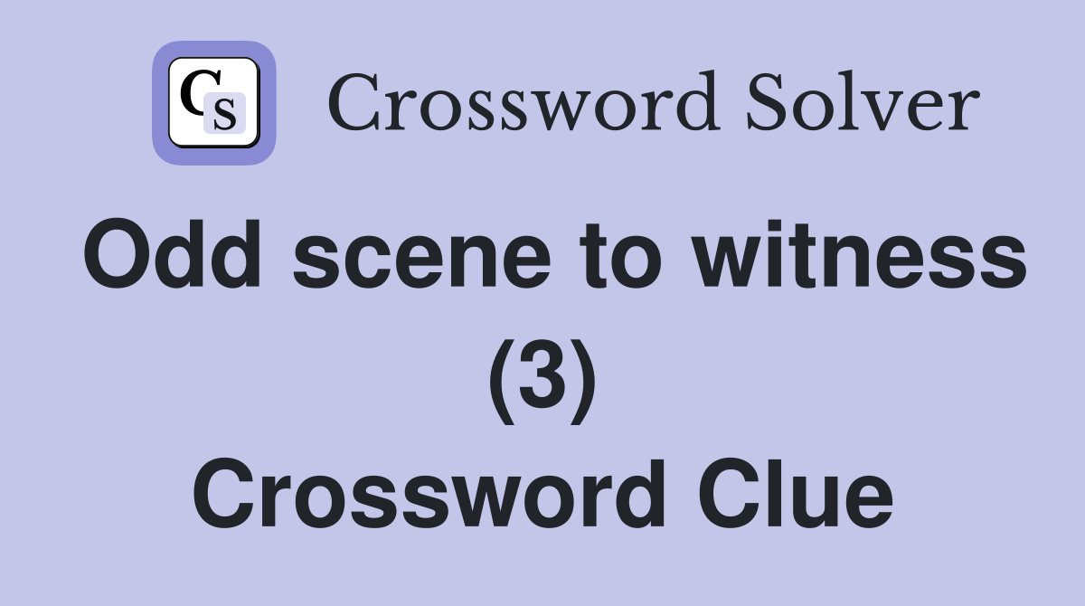 Odd scene to witness (3) Crossword Clue