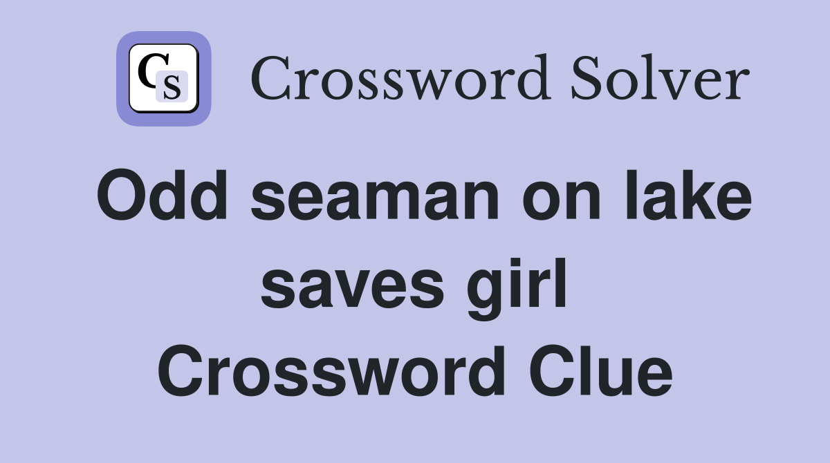 Odd seaman on lake saves girl Crossword Clue