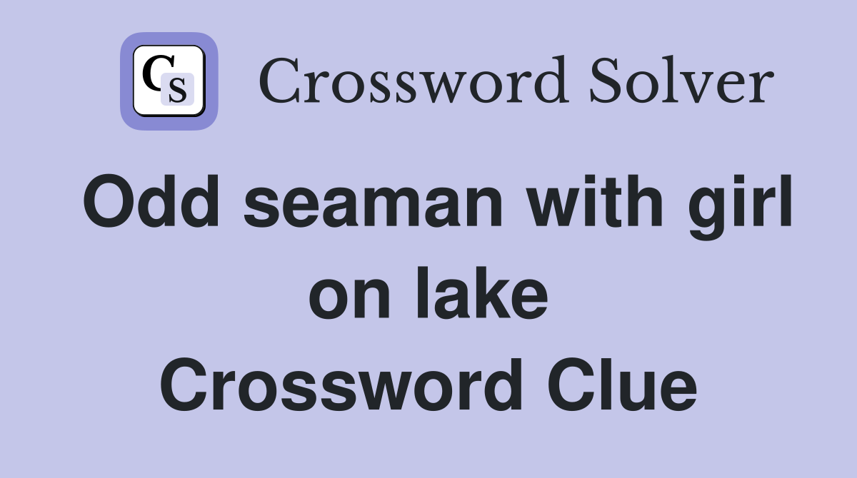 Odd seaman with girl on lake Crossword Clue