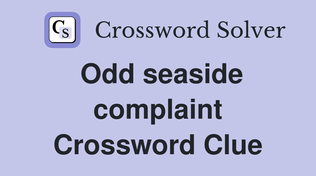 Odd seaside complaint Crossword Clue