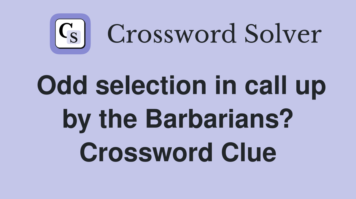 Odd selection in call up by the Barbarians? Crossword Clue
