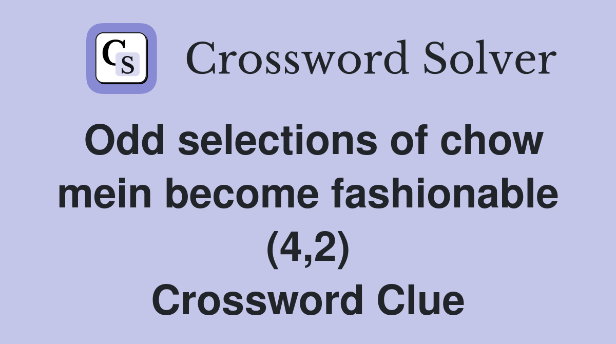 Odd selections of chow mein become fashionable (4,2) Crossword Clue