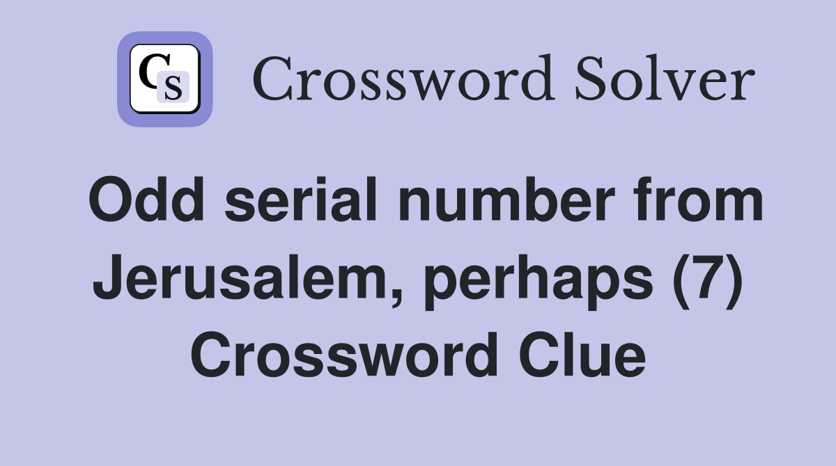 Odd serial number from Jerusalem, perhaps (7) Crossword Clue