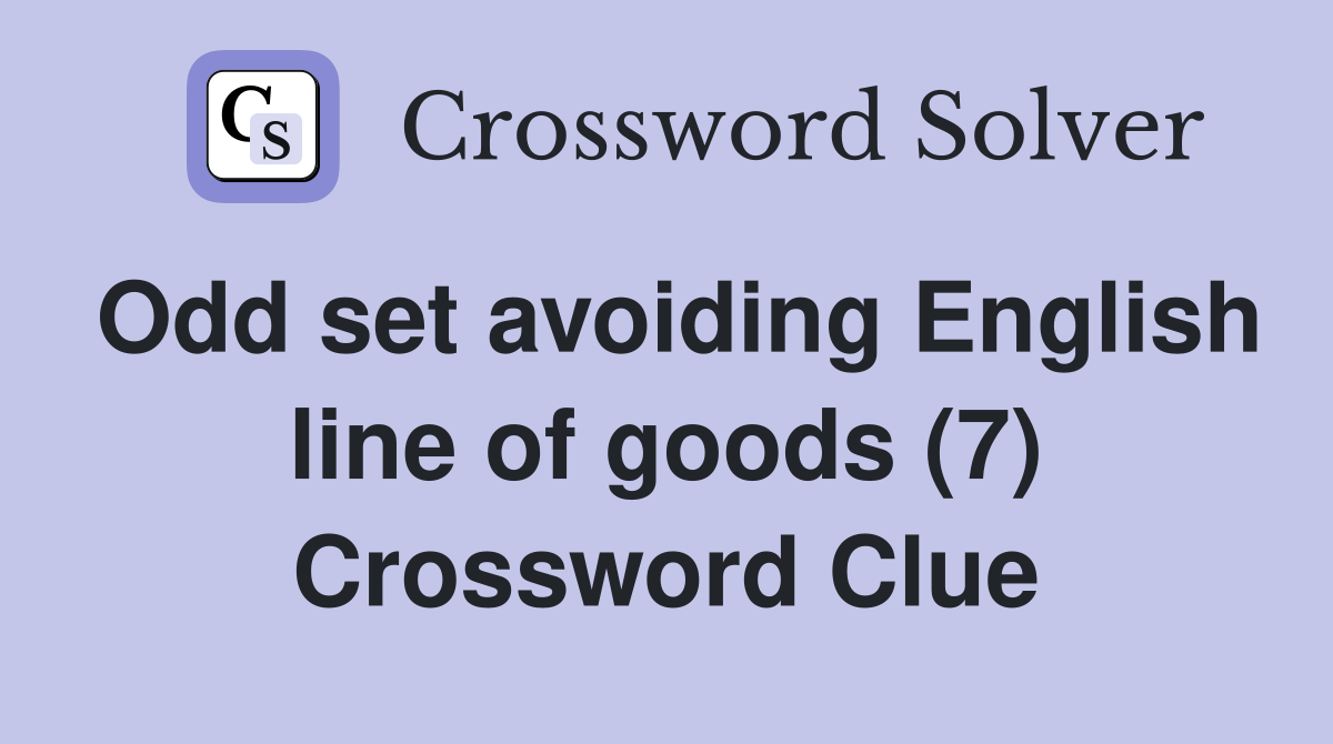 Odd set avoiding English line of goods (7) Crossword Clue