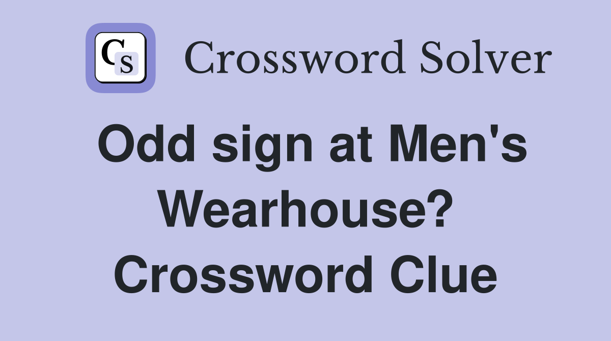 Odd sign at Men's Wearhouse? Crossword Clue