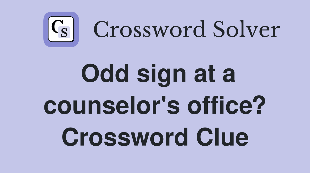 Odd sign at a counselor's office? Crossword Clue