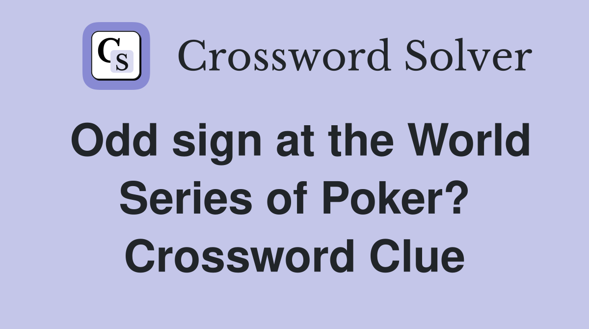 Odd sign at the World Series of Poker? Crossword Clue