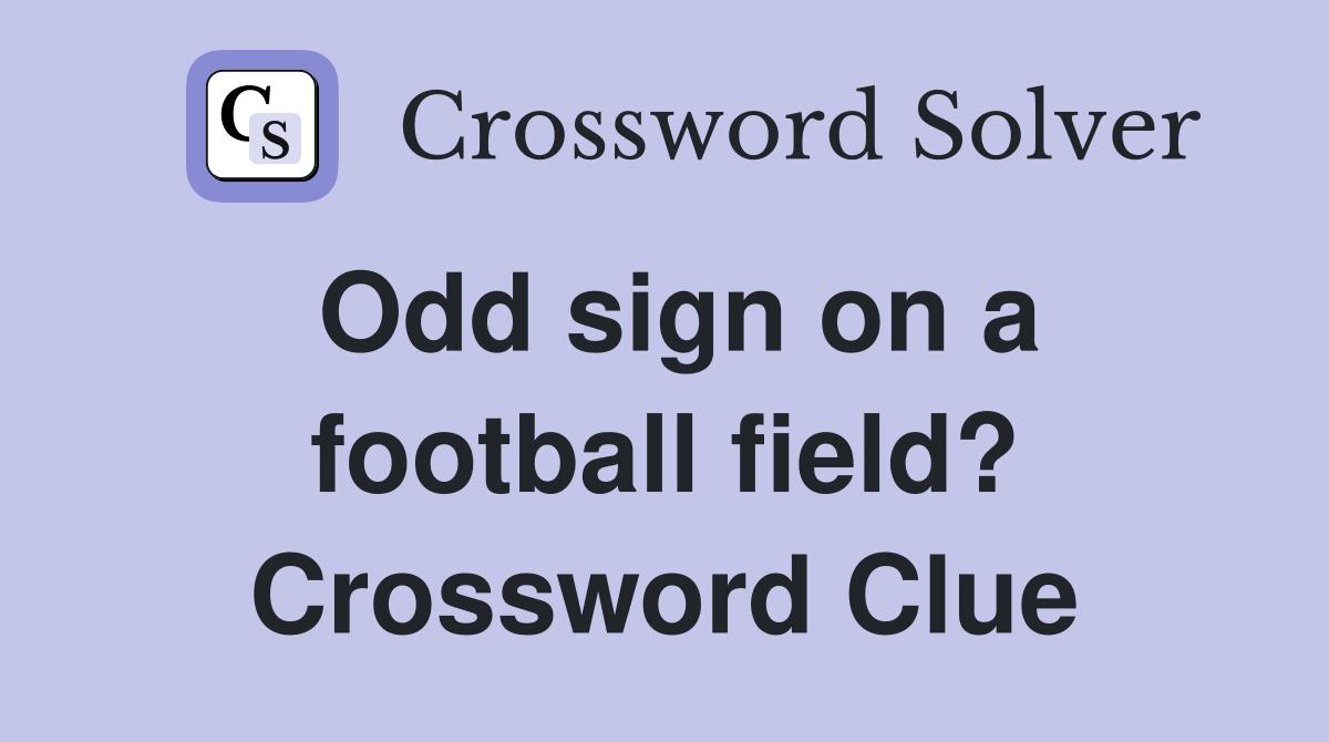 Odd sign on a football field? Crossword Clue