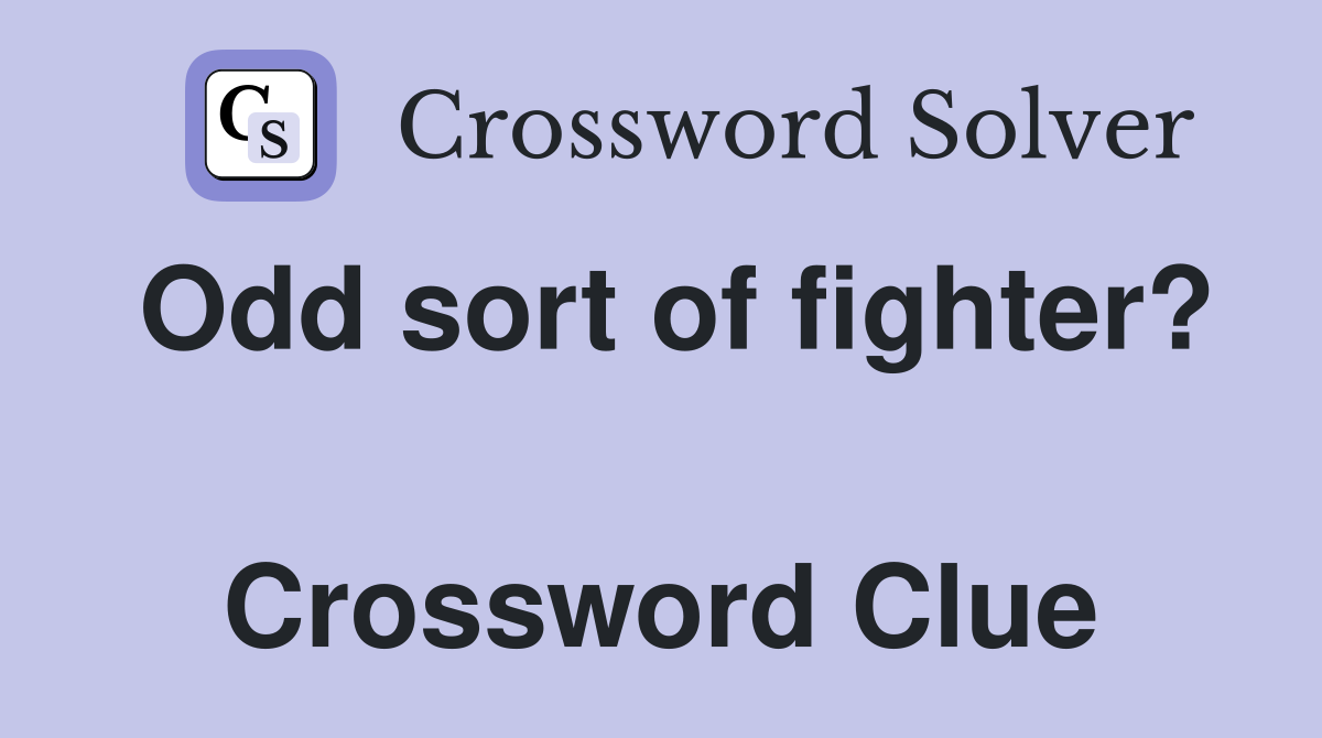 Odd sort of fighter?  Crossword Clue