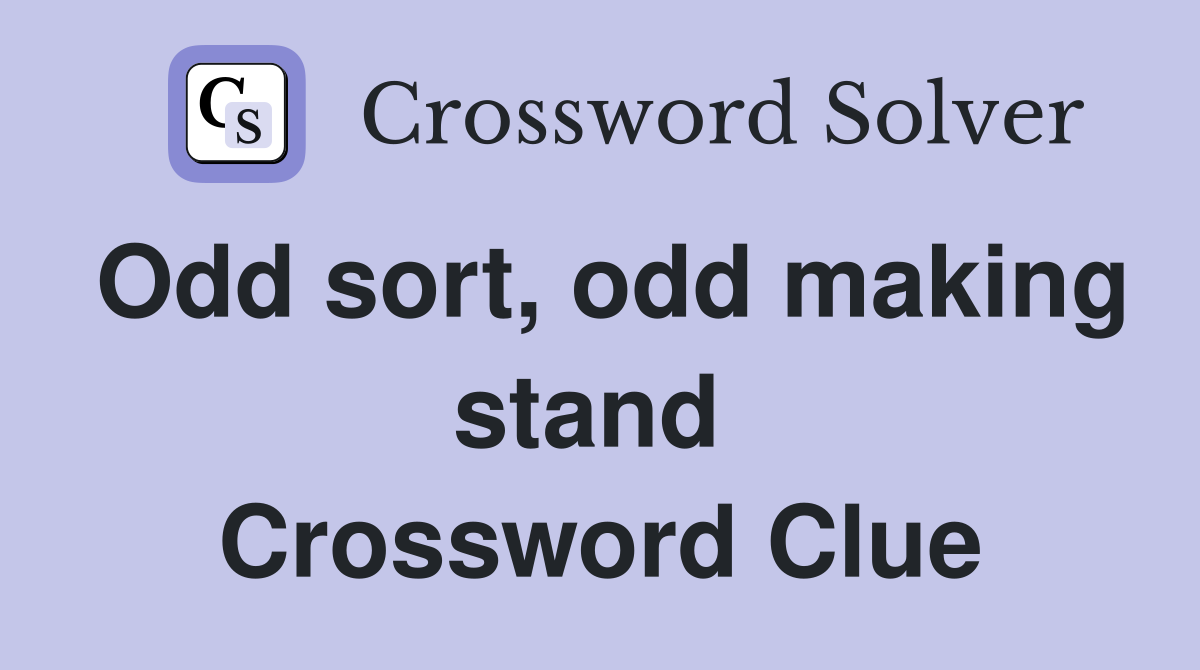 Odd sort, odd making stand  Crossword Clue