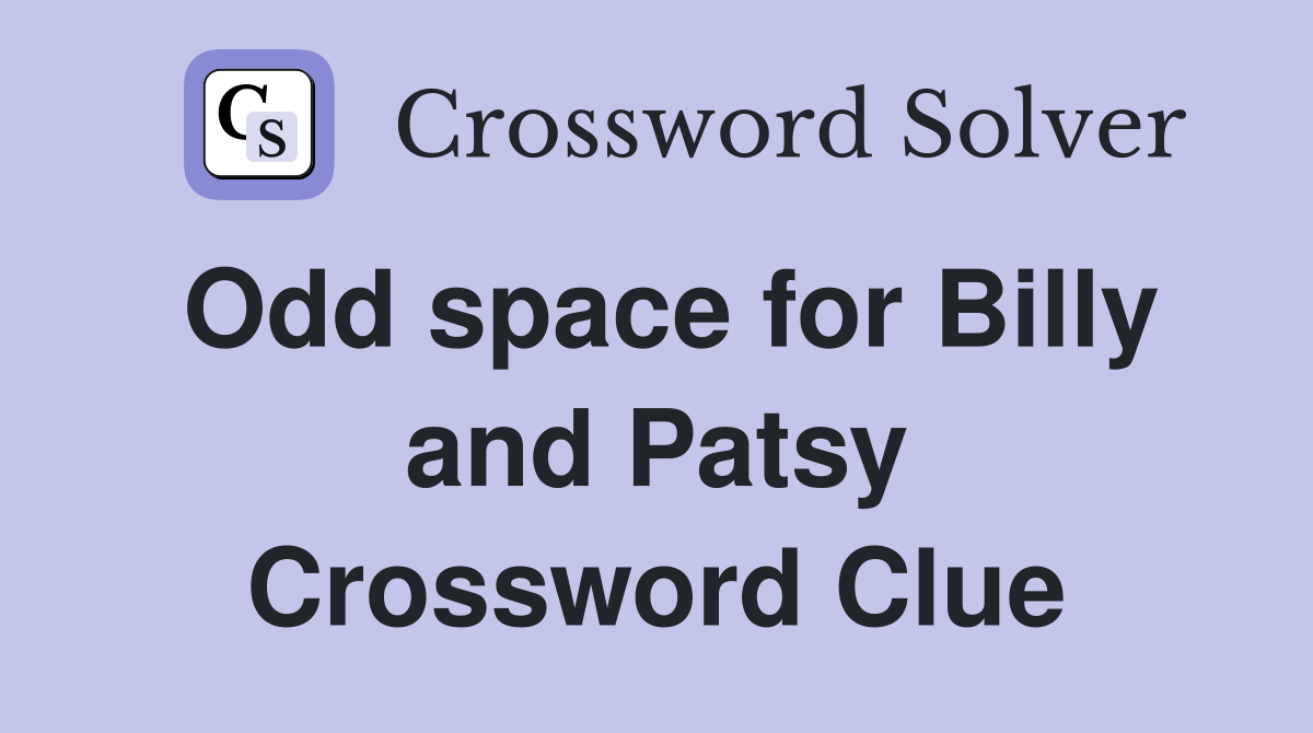 Odd space for Billy and Patsy Crossword Clue