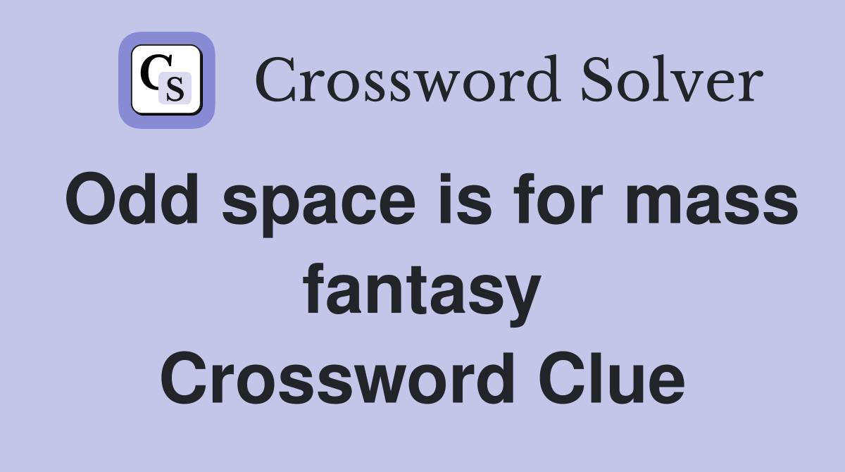 Odd space is for mass fantasy Crossword Clue