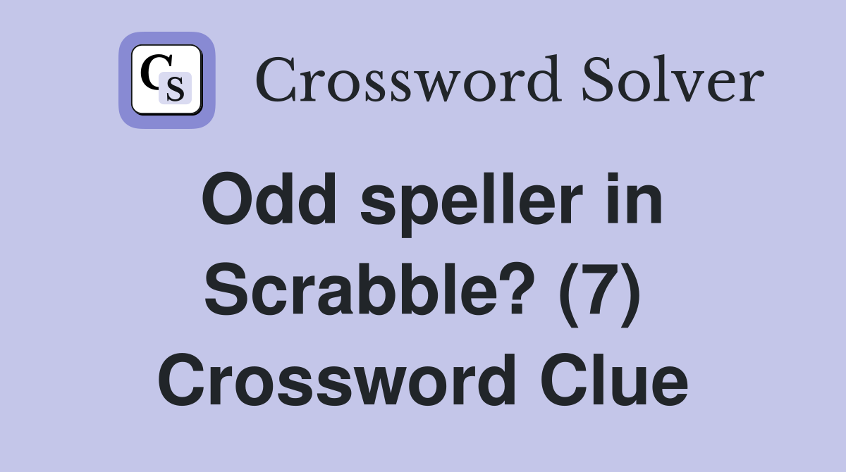 Odd speller in Scrabble? (7) Crossword Clue