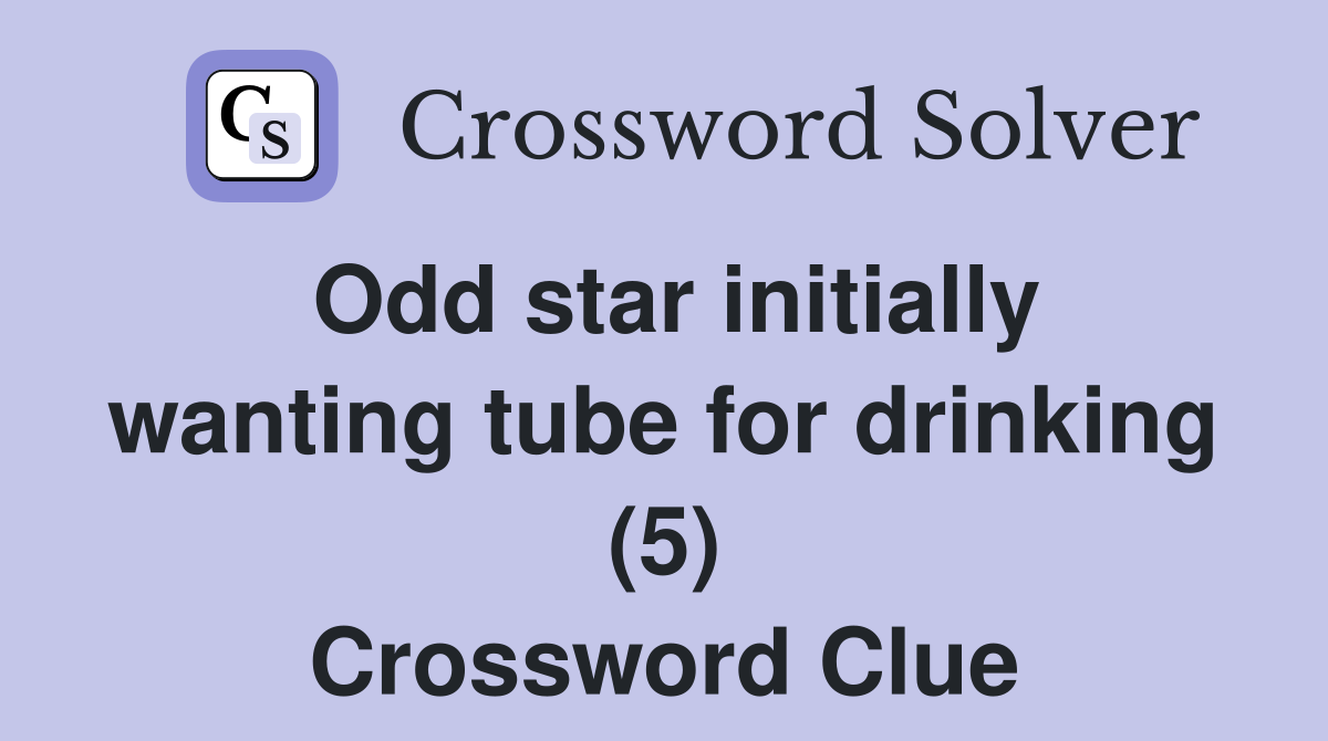 Odd star initially wanting tube for drinking (5) Crossword Clue