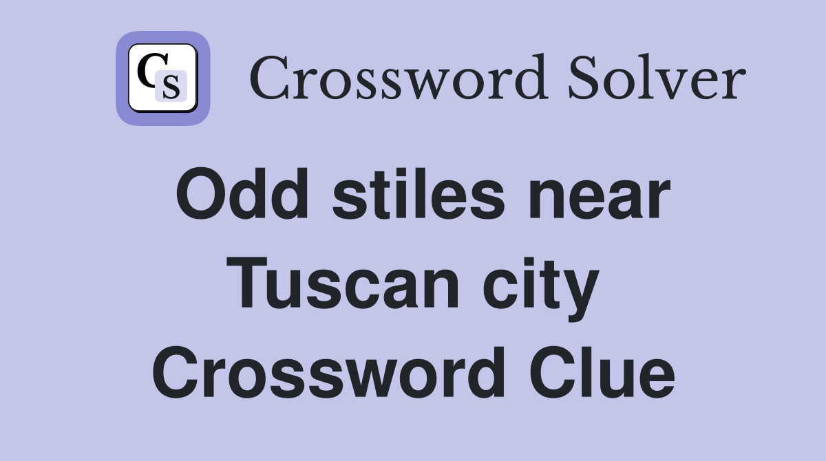 Odd stiles near Tuscan city Crossword Clue