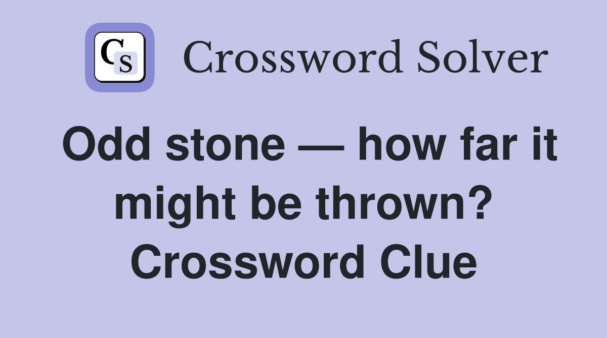 Odd stone — how far it might be thrown? Crossword Clue