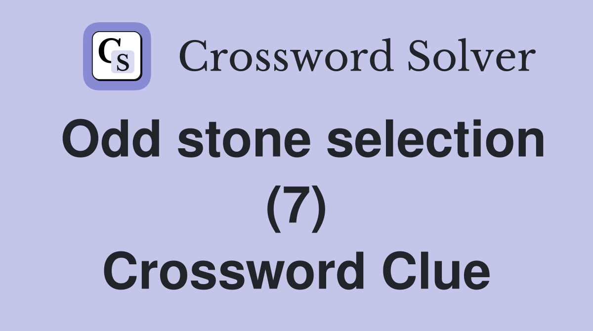 Odd stone selection (7) Crossword Clue