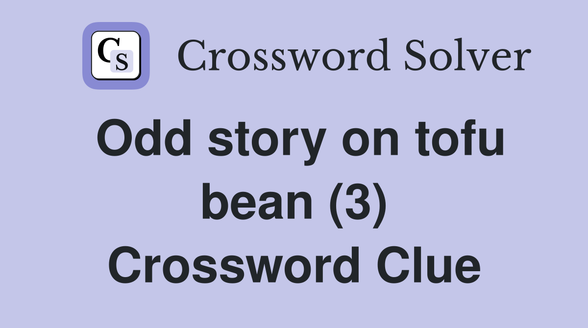 Odd story on tofu bean (3) Crossword Clue