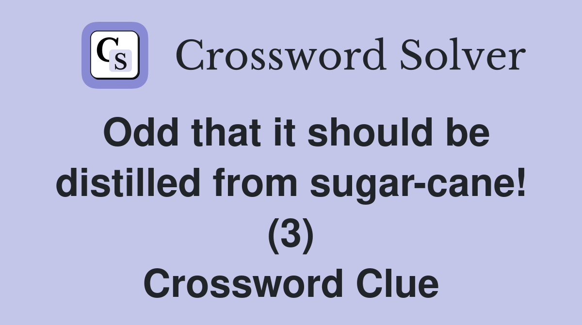 Odd that it should be distilled from sugar-cane! (3) Crossword Clue
