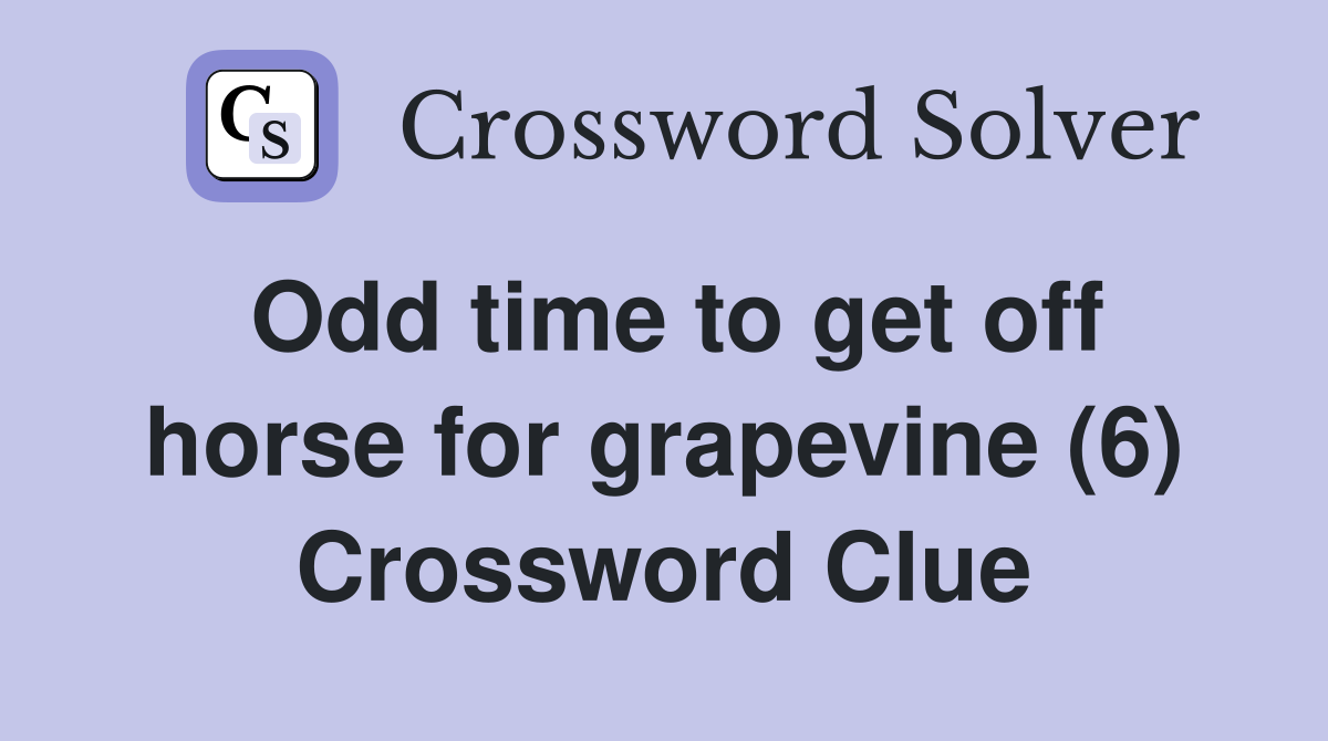 Odd time to get off horse for grapevine (6) Crossword Clue