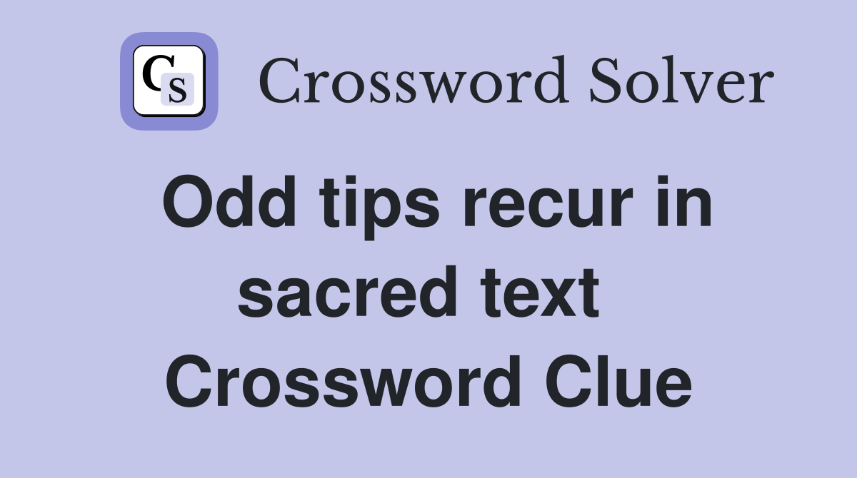 Odd tips recur in sacred text  Crossword Clue