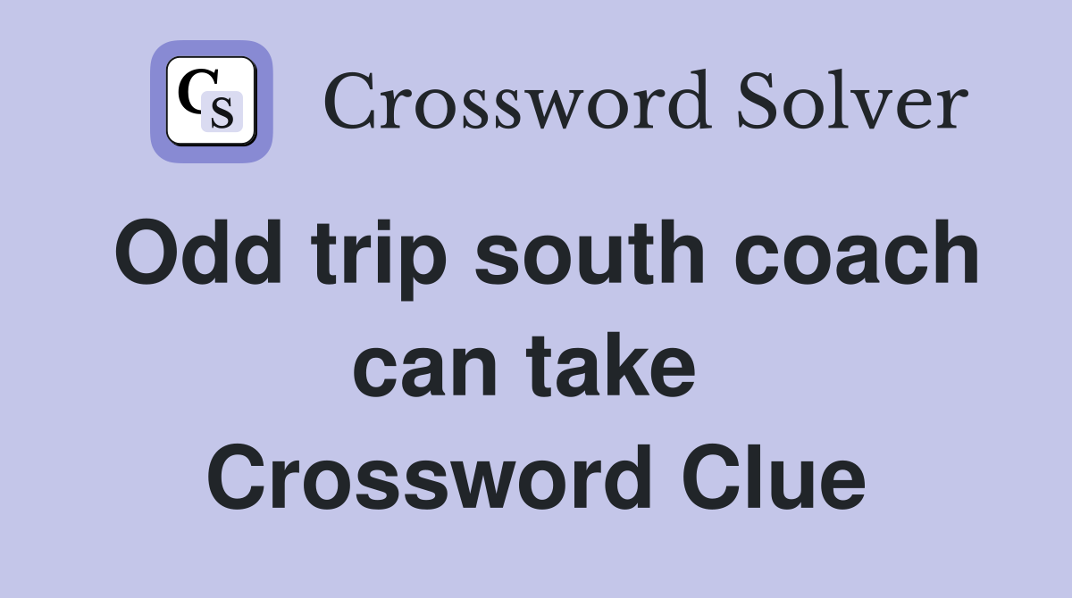 Odd trip south coach can take  Crossword Clue