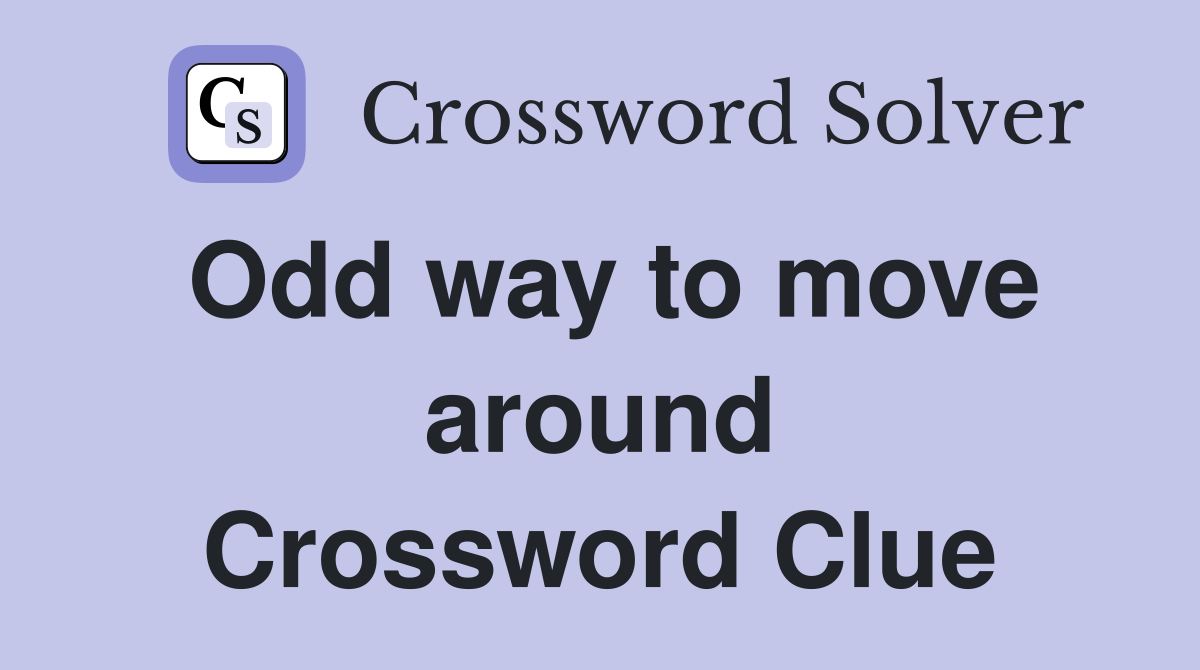 Odd way to move around Crossword Clue