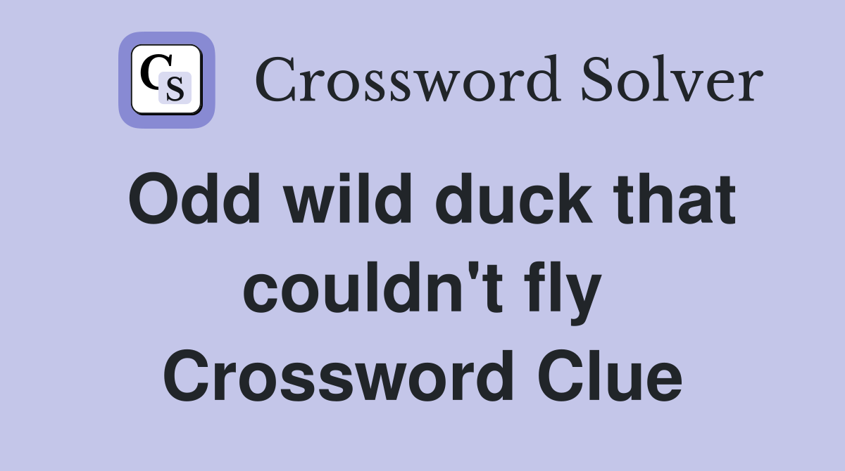 Odd wild duck that couldn't fly Crossword Clue